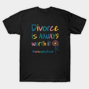 Divorce is ALWAYS worth it T-Shirt